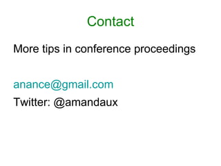 Contact
More tips in conference proceedings


anance@gmail.com
Twitter: @amandaux
 