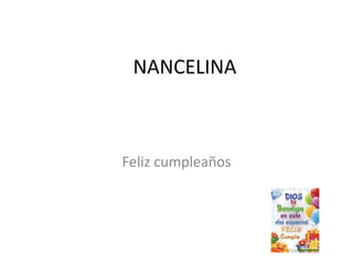 NANCELINA
Feliz cumpleaños
 