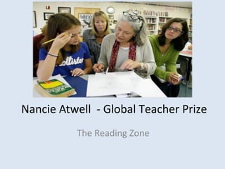 Nancie Atwell - Global Teacher Prize
The Reading Zone
 