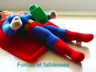 Forces et faiblesses
 