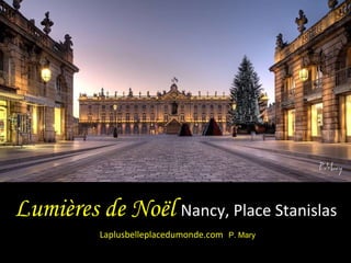 Lumières de Noël  Nancy, Place Stanislas  Laplusbelleplacedumonde.com  P. Mary 