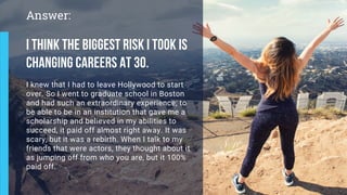 I knew that I had to leave Hollywood to start
over. So I went to graduate school in Boston
and had such an extraordinary e...