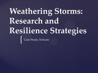 {
Weathering Storms:
Research and
Resilience Strategies
Case Study, Scituate
 