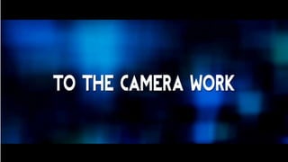 We do the camera work
 