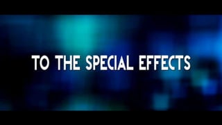 The special effects
 