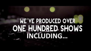 We have produced over 100 shows
including
INCLUDING…
 