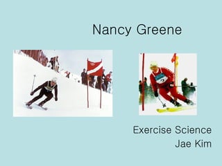 Nancy Greene Exercise Science Jae Kim 
