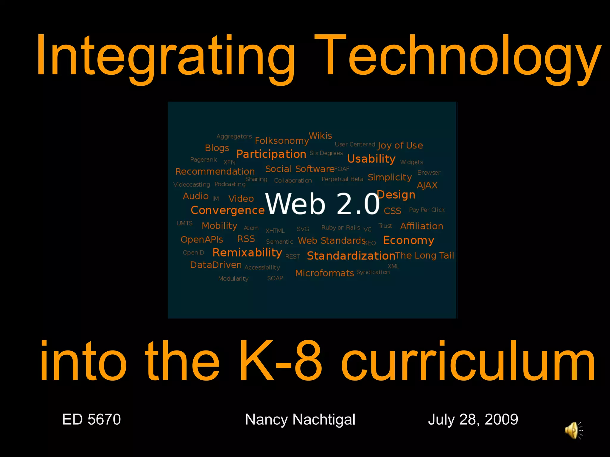 Integrating Technology into the K-8 curriculum ED 5670 Nancy Nachtigal  July 28, 2009 