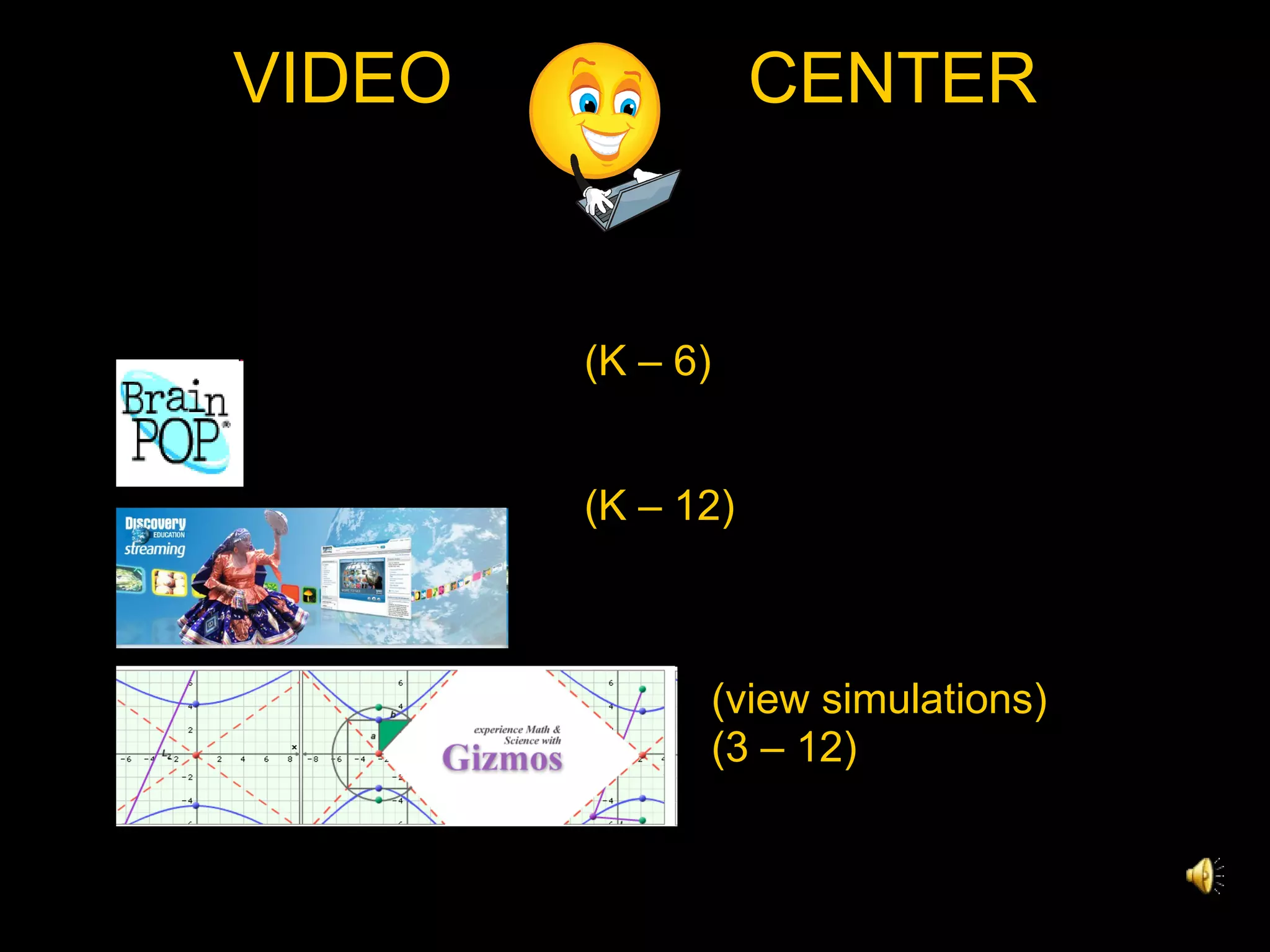 (K – 6) (K – 12) (view simulations) (3 – 12) VIDEO  CENTER 