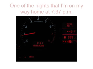 One of the nights that I’m on my way home at 7:37 p.m.