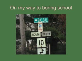 On my way to boring school