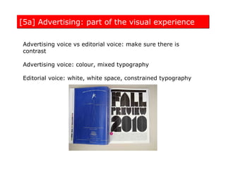 [5a] Advertising: part of the visual experience

 Advertising voice vs editorial voice: make sure there is
 contrast

 Advertising voice: colour, mixed typography

 Editorial voice: white, white space, constrained typography
 