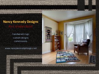 Nancy Kennedy Designs 
Art Underfoot 
handwoven rugs 
custom designs 
commissions 
www.nancykennedydesigns.net  