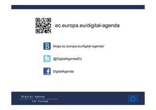 ec.europa.eu/digital-agenda


blogs.ec.europa.eu/digital-agenda/


@DigitalAgendaEU


DigitalAgenda
 