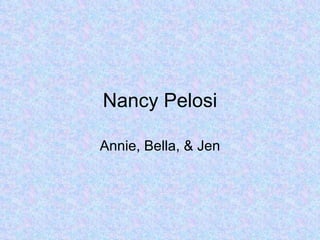 Nancy Pelosi Annie, Bella, & Jen 