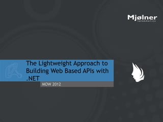 Click to edit Master title style
• Click to edit Master text styles
      – Second level
             • Third level
               – Fourth level
             The Lightweight Approach to
                   » Fifth level
             Building Web Based APIs with
             .NET
                    MOW 2012




19-04-2012                                  1
 