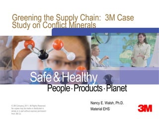 Greening the Supply Chain:  3M Case Study on Conflict Minerals . Nancy E. Walsh, Ph.D. Material EHS 