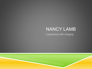 NANCY LAMB
Leadership with Integrity
 