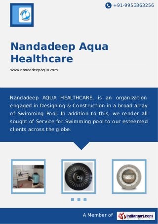 +91-9953363256

Nandadeep Aqua
Healthcare
www.nandadeepaqua.com

Nandadeep AQUA HEALTHCARE, is an organization
engaged in Designing & Construction in a broad array
of Swimming Pool. In addition to this, we render all
sought of Service for Swimming pool to our esteemed
clients across the globe.

A Member of

 