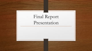 Final Report
Presentation
 