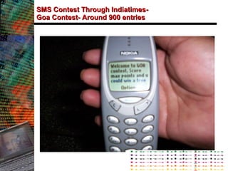 SMS Contest Through Indiatimes-  Goa Contest- Around 900 entries 