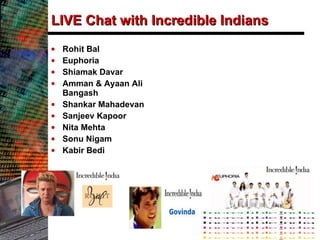 LIVE Chat with Incredible Indians Rohit Bal Euphoria Shiamak Davar Amman & Ayaan Ali Bangash Shankar Mahadevan Sanjeev Kapoor Nita Mehta Sonu Nigam Kabir Bedi 
