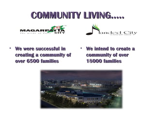 COMMUNITY LIVING…..COMMUNITY LIVING…..
• We were successful inWe were successful in
creating a community ofcreating a community of
over 6500 familiesover 6500 families
• We intend to create aWe intend to create a
community of overcommunity of over
18000 families18000 families
 