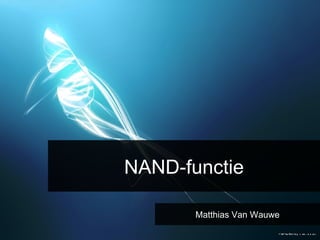 NAND-functie Matthias Van Wauwe 