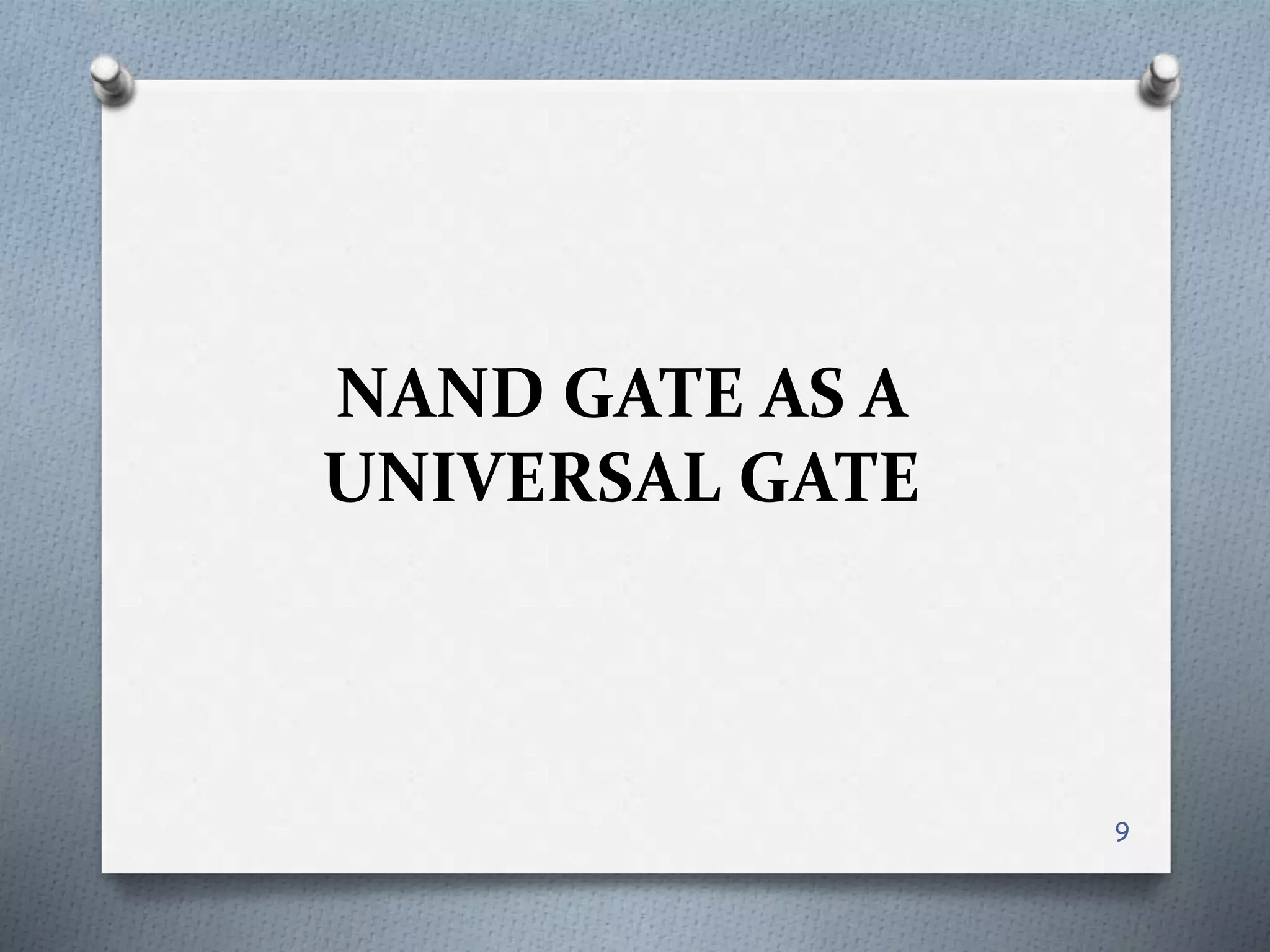 NAND GATE AS A
UNIVERSAL GATE
9
 