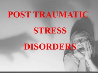 POST TRAUMATIC
STRESS
DISORDERS
23
 