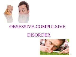 OBSESSIVE-COMPULSIVE
DISORDER
25
 