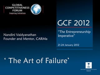 Nandini Vaidyanathan Founder and Mentor, CARMa GCF 2012 “ The Entrepreneurship Imperative” 21-24 January 2012 