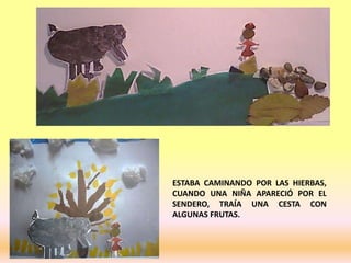 ESTABA CAMINANDO POR LAS HIERBAS,
CUANDO UNA NIÑA APARECIÓ POR EL
SENDERO, TRAÍA UNA CESTA CON
ALGUNAS FRUTAS.
 