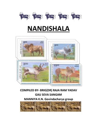 NANDISHALA
COMPILED BY- BRIG(DR) RAJA RAM YADAV
GAU SEVA SANGAM
MANNIYA K.N. Govindacharya group
 
