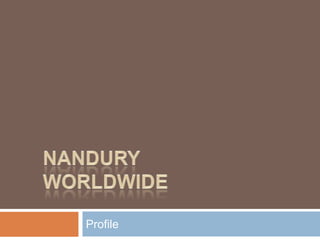 Nandury Worldwide Profile 