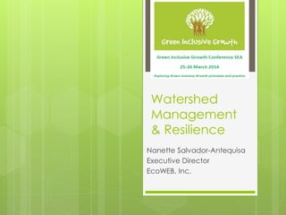 Watershed
Management
& Resilience
Nanette Salvador-Antequisa
Executive Director
EcoWEB, Inc.
 