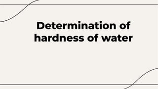 Determination of
hardness of water
 