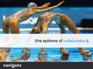 (the epitome of collaboration).
 