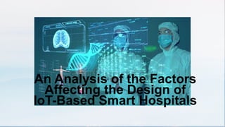 An Analysis of the Factors
Affecting the Design of
IoT-Based Smart Hospitals
 