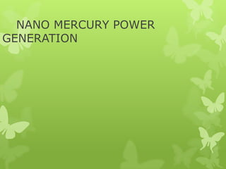 NANO MERCURY POWER
GENERATION
 