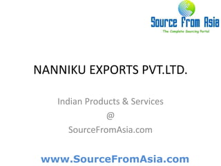 NANNIKU EXPORTS PVT.LTD.  Indian Products & Services @ SourceFromAsia.com 