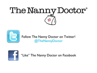 Follow The Nanny Doctor on Twitter!
        @TheNannyDoctor



“Like” The Nanny Doctor on Facebook
 