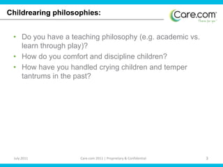 Childrearing philosophies: Do you have a teaching philosophy (e.g. academic vs. learn through play)?How do you comfort and discipline children?How have you handled crying children and temper tantrums in the past? 