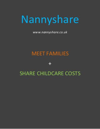 Nannyshare
www.nannyshare.co.uk
MEET FAMILIES
+
SHARE CHILDCARE COSTS
 