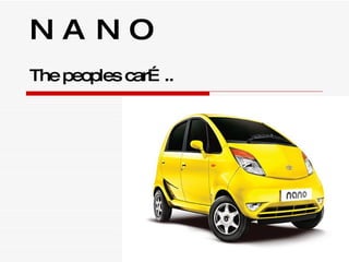 NANO The peoples car….. 