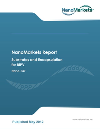 NanoMarkets Report
Substrates and Encapsulation
for BIPV
Nano-539




Published May 2012
 