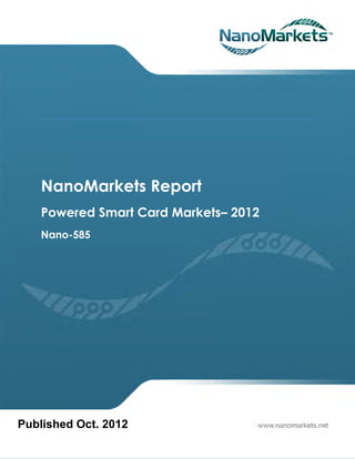 NanoMarkets Report
    Powered Smart Card Markets– 2012
    Nano-585




Published Oct. 2012
 