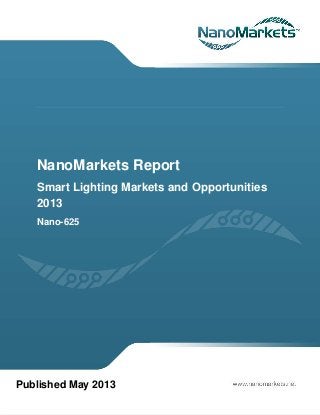 NanoMarkets Report
Smart Lighting Markets and Opportunities
2013
Nano-625
Published May 2013
 