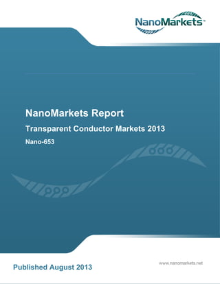 NanoMarkets Report
Transparent Conductor Markets 2013
Nano-653
Published August 2013
 