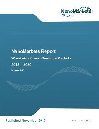 NanoMarkets Report
Worldwide Smart Coatings Markets
2013 – 2020
Nano-657

Published November 2013
2013

 